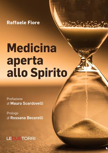 Medicina aperta allo Spirito - Raffaele Fiore - Libro Le due torri 2021 | Libraccio.it
