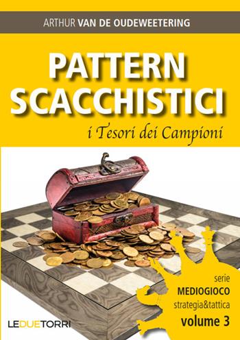 Pattern scacchistici. I tesori dei campioni - Arthur Van de Oudeweetering - Libro Le due torri 2021 | Libraccio.it