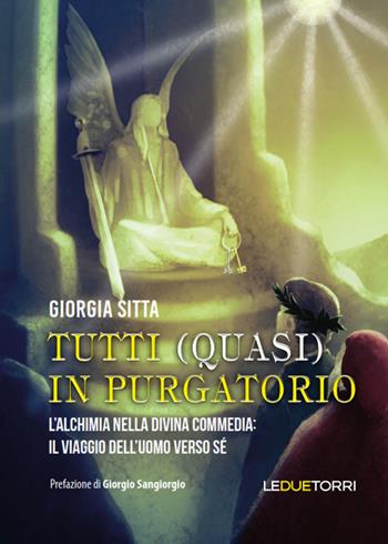 Tutti (quasi) in Purgatorio. L'alchimia nella Divina Commedia: il viaggio dell'uomo verso sé - Giorgia Sitta - Libro Le due torri 2022 | Libraccio.it