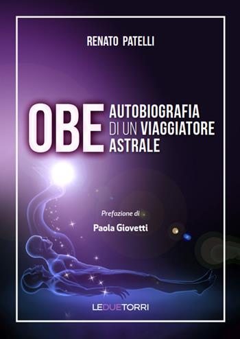 OBE Autobiografia di un viaggiatore astrale - Renato Patelli - Libro Le due torri 2022, Spiritualità | Libraccio.it