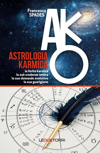 Astrologia karmica. La ferita karmica, le sue credenze ombra, le sue domande evolutive, la sua guarigione - Francesca Spades - Libro Le due torri 2022, Spiritualità | Libraccio.it