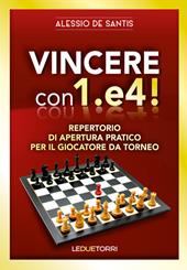 Vincere con 1.e4! Repertorio di apertura pratico per il giocatore da torneo