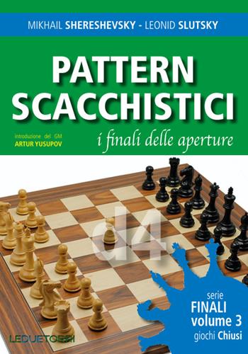 Pattern scacchistici. I finali delle aperture. Vol. 3: Giochi chiusi - Mikhail Shereshevsky, Leonid Slutsky - Libro Le due torri 2023 | Libraccio.it