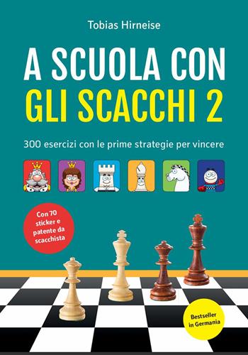 A scuola con gli scacchi. Ediz. illustrata. Vol. 2: 300 esercizi con le prime strategie per vincere - Tobias Hirneise - Libro Le due torri 2025, Scacchi | Libraccio.it