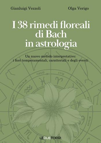 I 38 rimedi floreali di Bach in astrologia. Un nuovo metodo interpretativo: i fiori temperamentali, caratteriali e degli eventi - Gianluigi Vezzoli, Olga Verigo - Libro Le due torri 2025, Spiritualità | Libraccio.it