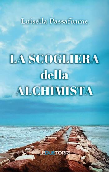 La scogliera della alchimista - Luisella Passafiume - Libro Le due torri 2025, Spiritualità | Libraccio.it