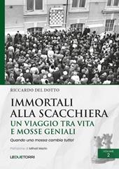 Immortali alla scacchiera. Un viaggio tra vita e mosse geniali. Vol. 2