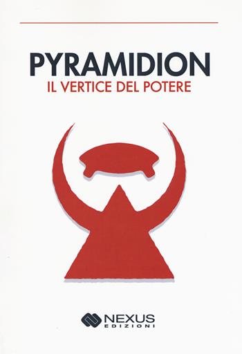 Pyramidion. Il vertice del potere  - Libro Nexus Edizioni 2018 | Libraccio.it