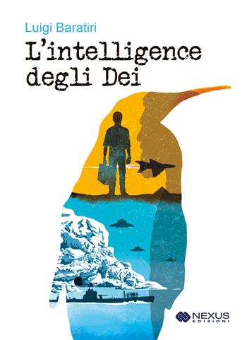 L'intelligence degli dei - Luigi Baratiri - Libro Nexus Edizioni 2018 | Libraccio.it