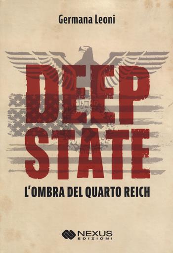 Deep State. L'ombra del quarto Reich - Germana Leoni - Libro Nexus Edizioni 2023 | Libraccio.it