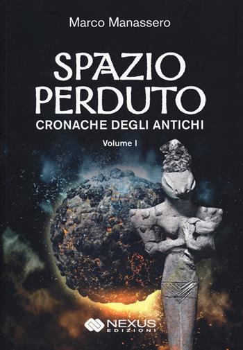 Spazio perduto. Cronache degli antichi. Vol. 1 - Marco Manassero - Libro Nexus Edizioni 2025, Romanzi | Libraccio.it
