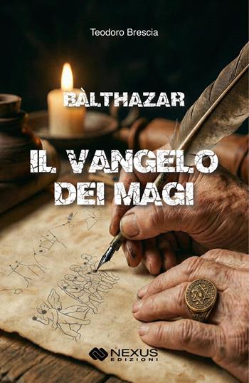 Balthazar. Il vangelo dei Magi - Teodoro Brescia - Libro Nexus Edizioni 2026 | Libraccio.it