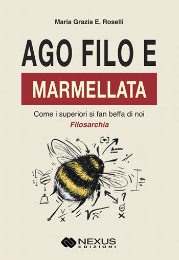 Ago, filo e marmellata. Come i superiori si fan beffa di noi - Maria Grazia Roselli - Libro Nexus Edizioni 2026, Saggistica | Libraccio.it