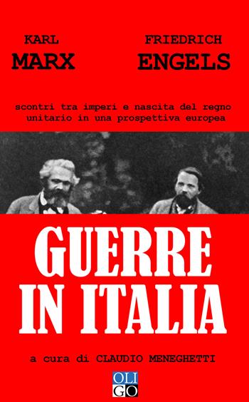 Guerre in Italia. Scontri tra imperi e nascita del regno unitario in una prospettiva europea - Karl Marx, Friedrich Engels - Libro Oligo 2018, I saggi | Libraccio.it