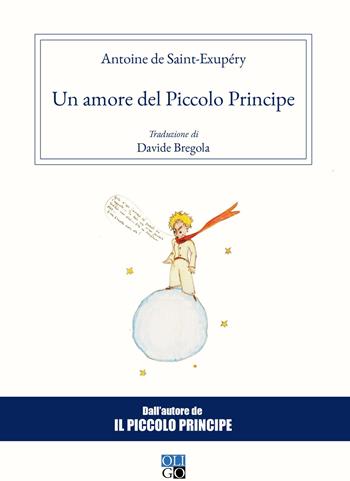 Un amore del Piccolo Principe - Antoine de Saint-Exupéry - Libro Oligo 2018, Daimon | Libraccio.it