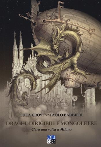 Draghi, dirigibili e mongolfiere. C'era una volta a Milano - Luca Crovi, Paolo Barbieri - Libro Oligo 2019 | Libraccio.it