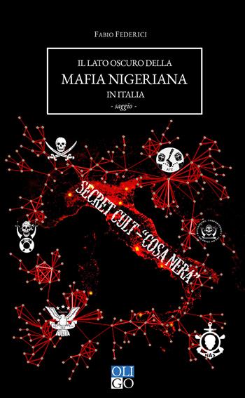 Il lato oscuro della mafia nigeriana in Italia - Fabio Federici - Libro Oligo 2019 | Libraccio.it