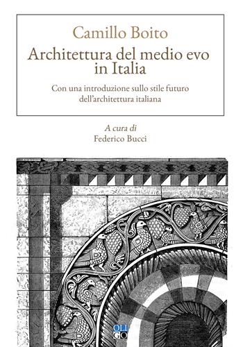 Architettura del Medio evo in Italia. Con una introduzione sullo stile futuro dell'architettura italiana - Camillo Boito - Libro Oligo 2021, Saperi | Libraccio.it