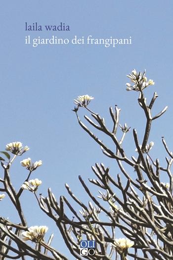 Il giardino dei Frangipani - Laila Wadia - Libro Oligo 2020, Oro | Libraccio.it