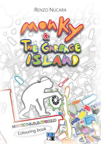 Monky & the Garbage Island. Colouring book. Ediz. italiana e inglese - Renzo Nucara - Libro Oligo 2020, Monky-S.O.S. World | Libraccio.it