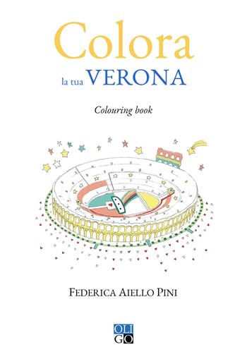 Colora la tua Verona. Colouring book. Ediz. illustrata - Federica Aiello Pini - Libro Oligo 2021, Colora... | Libraccio.it