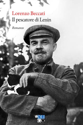 Il pescatore di Lenin - Lorenzo Beccati - Libro Oligo 2021, Narratori | Libraccio.it