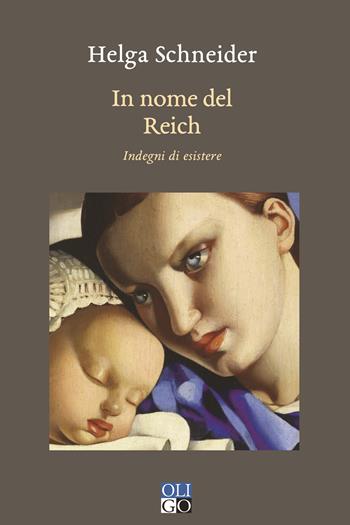 In nome del Reich. Indegni di esistere - Helga Schneider - Libro Oligo 2022, Narratori | Libraccio.it