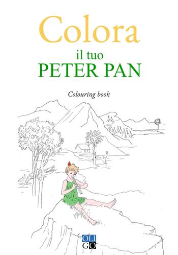 Colora il tuo Peter Pan. Colouring book. Ediz. illustrata  - Libro Oligo 2021, Colora... | Libraccio.it