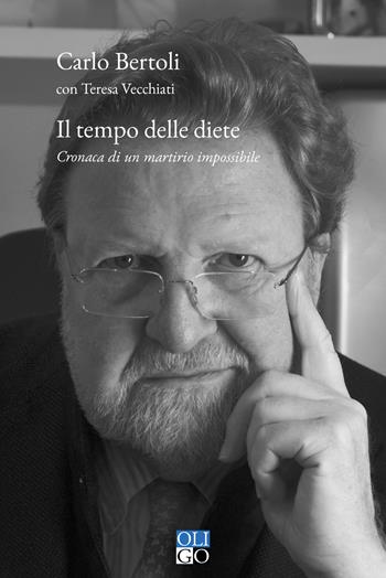 Il tempo delle diete. Cronaca di un martirio impossibile - Carlo Bertoli, Teresa Vecchiati - Libro Oligo 2021, I saggi | Libraccio.it