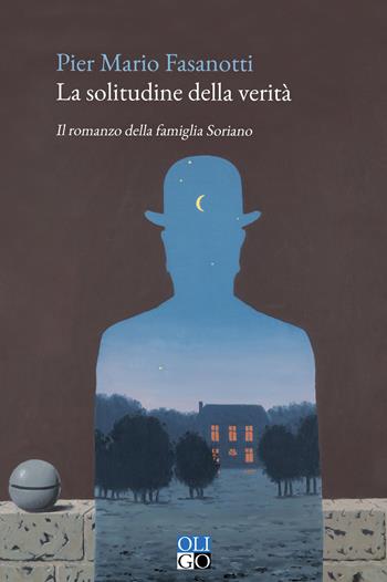 La solitudine della verità. Il romanzo della famiglia Soriano - Pier Mario Fasanotti - Libro Oligo 2022, Narratori | Libraccio.it