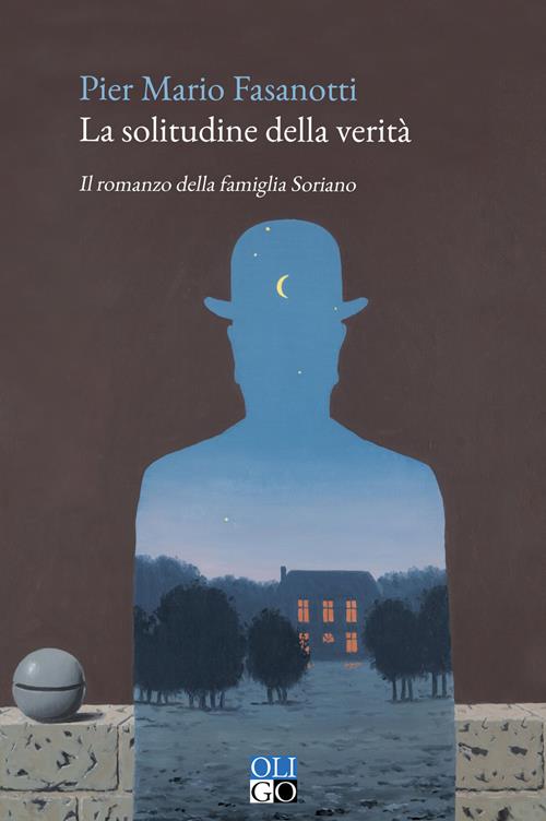 La solitudine della verità. Il romanzo della famiglia Soriano - Pier Mario  Fasanotti - Libro Oligo 2022, Narratori