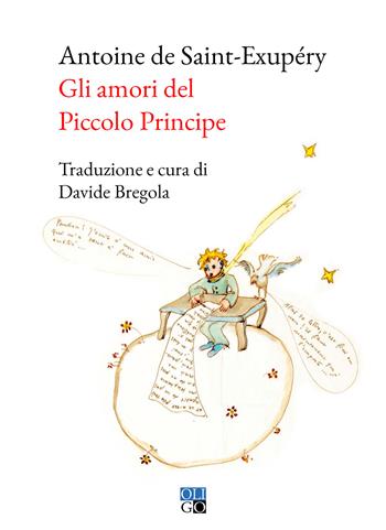 Gli amori del Piccolo Principe - Antoine de Saint-Exupéry - Libro Oligo 2022, Daimon | Libraccio.it