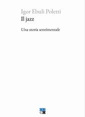 Il jazz. Una storia sentimentale