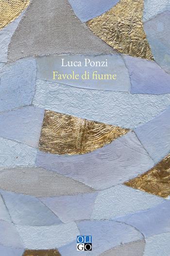 Favole di fiume - Luca Ponzi - Libro Oligo 2022, Narratori | Libraccio.it