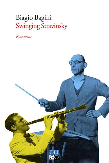 Swinging Stravinskij - Biagio Bagini - Libro Oligo 2022, Narratori | Libraccio.it