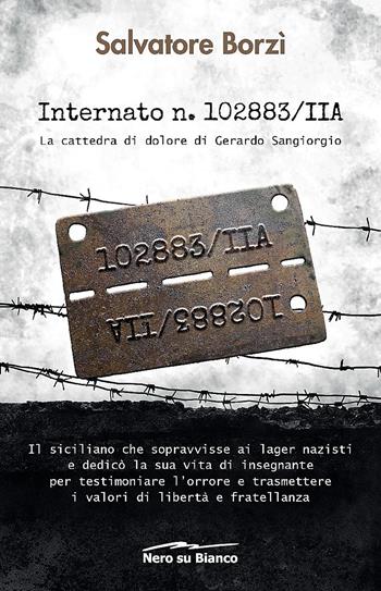 Internato n. 102883/IIA. La cattedra di dolore di Gerardo Sangiorgio - Salvatore Borzì - Libro Nero su Bianco Edizioni 2019 | Libraccio.it