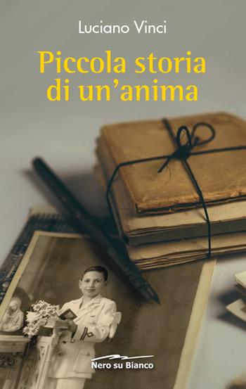 Piccola storia di un'anima - Luciano Vinci - Libro Nero su Bianco Edizioni 2021 | Libraccio.it