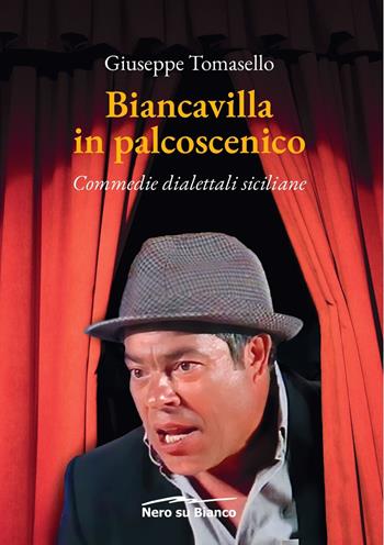 Biancavilla in palcoscenico. Commedie dialettali siciliane - Giuseppe Tomasello - Libro Nero su Bianco Edizioni 2025 | Libraccio.it