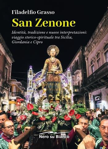 San Zenone. Identità, tradizione e nuove interpretazioni: viaggio storico-spirituale tra Sicilia, Giordania e Cipro - Filadelfio Grasso - Libro Nero su Bianco Edizioni 2025 | Libraccio.it