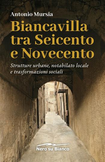 Biancavilla tra Seicento e Novecento. Strutture urbane, notabilato locale e trasformazioni sociali - Antonio Mursia - Libro Nero su Bianco Edizioni 2026 | Libraccio.it