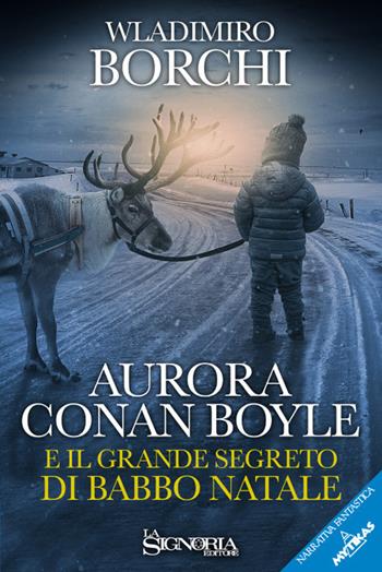 Aurora Conan Boyle e il grande segreto di Babbo Natale - Wladimiro Borchi - Libro La Signoria 2017, Mitikas. Narrativa fantastica | Libraccio.it