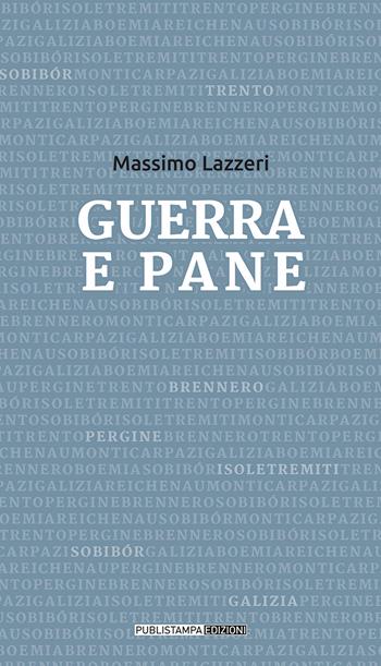 Guerra e pane - Massimo Lazzeri - Libro Publistampa 2018 | Libraccio.it