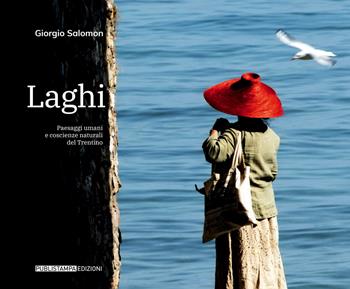 Laghi. Paesaggi umani e coscienze naturali del Trentino. Ediz. illustrata - Giorgio Salomon - Libro Publistampa 2018 | Libraccio.it