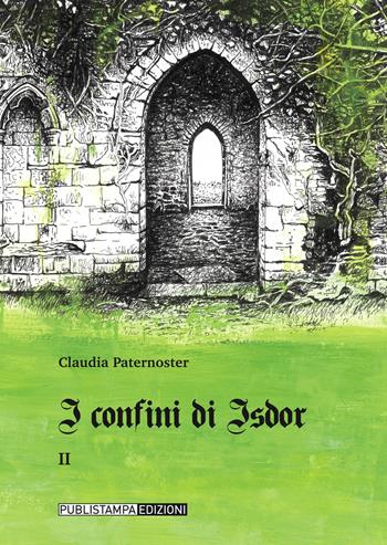 I confini di Isdor. Vol. 2 - Claudia Paternoster - Libro Publistampa 2019 | Libraccio.it