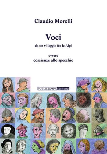 Voci da un villaggio fra le Alpi. Ovvero coscienze allo specchio - Claudio Morelli - Libro Publistampa 2020 | Libraccio.it