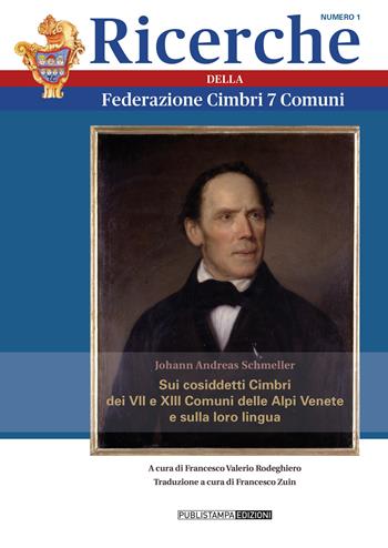 Sui cosiddetti cimbri dei VII e XIII comuni delle Alpi venete e sulla loro lingua. Ricerche della federazione cimbri 7 comuni - Johann Andreas Schmeller - Libro Publistampa 2020 | Libraccio.it