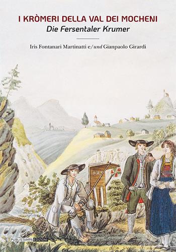 I kromeri della Val dei Mocheni. Ediz. italiana e tedesca - Gianpaolo Girardi, Iris Fontanari Martinatti - Libro Publistampa 2021 | Libraccio.it