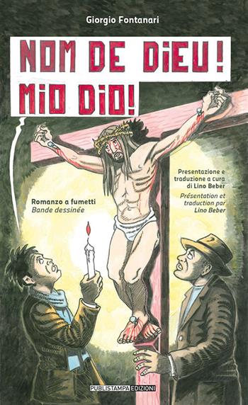 Nom de Dieu! Mio Dio! Ediz. italiana e francese - Giorgio Fontanari - Libro Publistampa 2021 | Libraccio.it