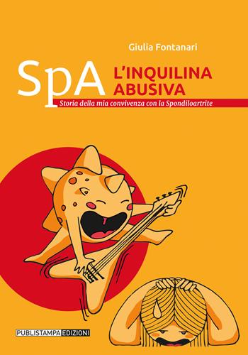 Spa. L'inquilina abusiva. Storia della mia convivenza con la spondiloartrite - Giulia Fontanari - Libro Publistampa 2021 | Libraccio.it