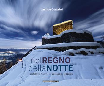 Nel regno della notte. I castelli del Trentino tra paesaggio e leggenda - Andrea Contrini - Libro Publistampa 2021 | Libraccio.it